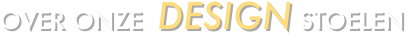 oveR onze  Design stoelen